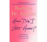 How Did I Get Here by Barbara De Angelis Paperback Book Angelis, Barbara De (Auteur)