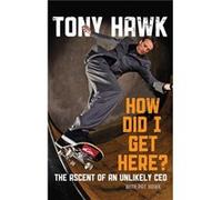 How Did I Get Here by Tony Hawk Hardcover Book Hawk, Tony (Auteur)