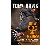 How Did I Get Here by Tony Hawk Hardcover Book Hawk, Tony (Auteur)