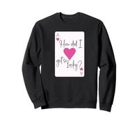 How Did I Get So Lucky Ace Card Hearts Couple Anniversary Sweatshirt