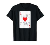 How Did I Get So Lucky Ace Card Hearts Valentine Anniversary T-Shirt