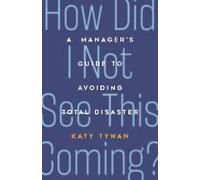 How Did I Not See This Coming?: A New Manager's Guide To Avoiding Total Disaster