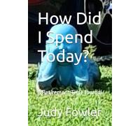 How Did I Spend Today?: A Retirement Time Journal