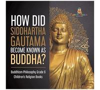 How Did Siddhartha Gautama Become Known As Buddha? Buddhism Philosophy Grade 6 Children's Religion Books