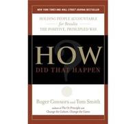 How Did That Happen?: Holding People Accountable for Results the Positive, Principled Way