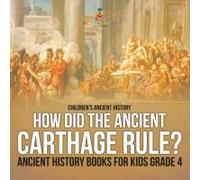 How Did The Ancient Carthage Rule? Ancient History Books For Kids Grade 4 Children's Ancient History
