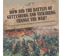 How Did The Battles Of Gettysburg And Vicksburg Change The War? The American Civil War Grade 5 Children's Military Books