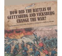 How Did The Battles Of Gettysburg And Vicksburg Change The War? The American Civil War Grade 5 Children's Military Books