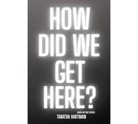 HOW DID WE GET HERE?