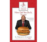 How Did You Do It, Truett?/ It's Better to Build Boys Than Mend Men/ Eat Mor Chikin: Inspire More People: Principles for Success in Business and Life