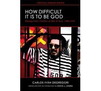 How Difficult It Is to Be God: Shining Path's Politics of War in Peru, 1980-1999