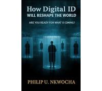 HOW DIGITAL ID WILL RESHAPE THE WORLD: ARE YOU READY FOR WHAT IS COMING?