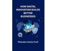 How Digital Innovation Builds Better Businesses