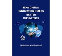 How Digital Innovation Builds Better Businesses