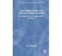 How Digital Screen Use Alienates Human Societies: A Treatise on Social Magic and Its Decadence