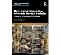 How Digital Screen Use Alienates Human Societies: A Treatise on Social Magic and Its Decadence