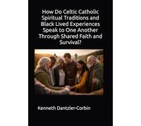 How Do Celtic Catholic Spiritual Traditions and Black Lived Experiences Speak to One Another Through Shared Faith and Survival?