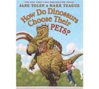 How Do Dinosaurs Choose Their Pets by Jane Yolen & Illustrated by Mark Teague Jane Yolen Illustrated by Mark Teague (Auteur)