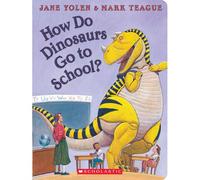 How Do Dinosaurs Go To School?