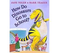 How Do Dinosaurs Go to School?, How Do Dinosaurs... Jane Yolen (Auteur)