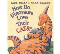 How Do Dinosaurs Love Their Cats by Jane Yolen & Illustrated by Mark Teague Jane Yolen (Auteur)