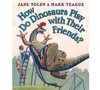 How Do Dinosaurs Play with Their Friends by Jane Yolen & Mark Teague Jane Yolen (Auteur)