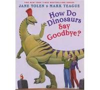 How Do Dinosaurs Say Goodbye by Jane Yolen & Illustrated by Mark Teague Jane Yolen , Illustrated by Mark Teague (Auteur)