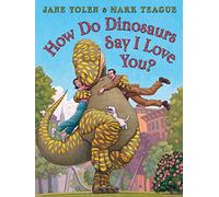 How Do Dinosaurs Say I Love You?