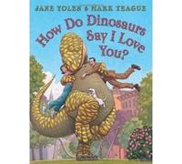 How Do Dinosaurs Say I Love You? Jane Yolen (Auteur)