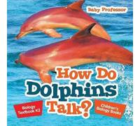 How Do Dolphins Talk? Biology Textbook K2 Children's Biology Books