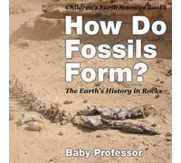 How Do Fossils Form? The Earth's History In Rocks Children's Earth Sciences Books
