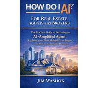 How Do I AI? For Real Estate Agents and Brokers: The Practical Guide to Becoming an AI-Amplified Agent: Reclaim Your Time, Multiply Your Impact, and Build a Sustainable Business