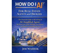 How Do I AI? for Real Estate Agents and Brokers: The Practical Guide to Becoming an AI-Amplified Agent: Reclaim Your Time, Multiply Your Impact, and Build a Sustainable Business