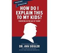 How Do I Explain This to My Kids?: Parenting in the Age of Trump - [Livre en VO] Sarah Swong, Diane Wachtell, Dr Ava Siegler (Auteur)