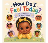How Do I Feel Today ?: A Gentle Emotions Book for Babies & Toddlers (Ages 0-3)