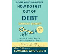 How Do I Get Out of Debt Without Shame?: Gentle Steps to Repair & Recover for ND Brains - A Compassionate Guide to Financial Freedom, Emotional Well-Being & Mindful Self-Improvement. By Maren P. Vale