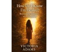 How Do I Know I’m Healed?: Beyond the Shadows of Redemption