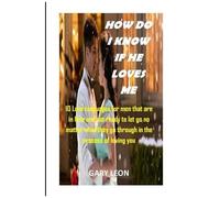 How Do I Know If He Loves Me?: 10 Love Languages For Men That Are In Love And Not Ready To Let Go No Matter What They Go Through In The Process Of Loving You.