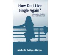 How Do I Live Single Again? Navigating the life you hadn't planned - Michelle Bridges Harper - Mountain? Move! - ebook (ePub) - Livre