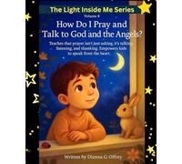 How Do I Pray and Talk to God and the Angels?: A Spiritual Children’s Book About Prayer, Listening, and Divine Guidance for Sensitive and Intuitive Kids
