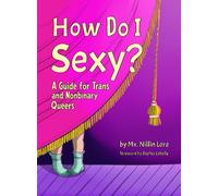 How Do I Sexy?: A Guide for Trans and Nonbinary Queers