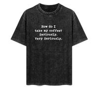 How Do I Take My Coffee Seriously Unisex T-Shirt Printed Tee Graphic Top Men Black Shirt 3XL