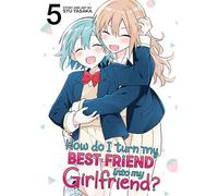 How Do I Turn My Best Friend Into My Girlfriend? Vol. 5 - Syu Yasaka - Seven Seas Entertainment - ebook (ePub illustré) - Livre