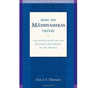 How Do Madhyamikas Think?: And Other Essays on the Buddhist Philosophy of the Middle (Studies in Indian and Tibetan Buddhism) by Tom J. F. Tillemans(2016-04-12)