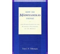 How Do Madhyamikas Think?: And Other Essays on the Buddhist Philosophy of the Middle (Studies in Indian and Tibetan Buddhism) - [Version Originale] Tom J F Tillemans (Auteur)