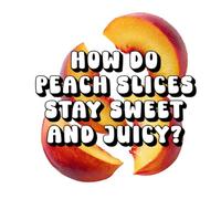 How Do Peach Slices Stay Sweet and Juicy?