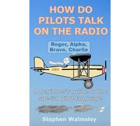 How Do Pilots Talk On The Radio: A beginner's guide to the special pilot language