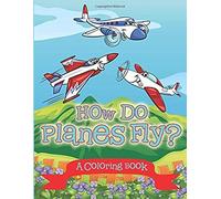 How Do Planes Fly? (A Coloring Book)