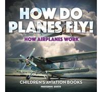 How Do Planes Fly? How Airplanes Work - Children's Aviation Books