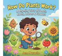 How Do Plants Work?: A Rhyming Tour of Seeds, Roots, Leaves & Flowers - A Curious First STEM Picture Book About How Plants Grow for Kids Ages 3-6